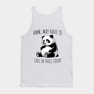 May have to call in thicc today funny panda design Tank Top